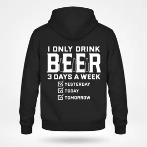 Funny I Only Drink Beer 3 Days a Week T-Shirt 6 Back flatlay of a white hoodie featuring a funny beer drinking slogan about three days a week.