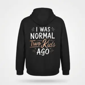 Funny I Was Normal Two Kids Ago T-Shirt 7 Back flat lay of a hoodie with the 'I Was Normal Two Kids Ago' parenting quote design.