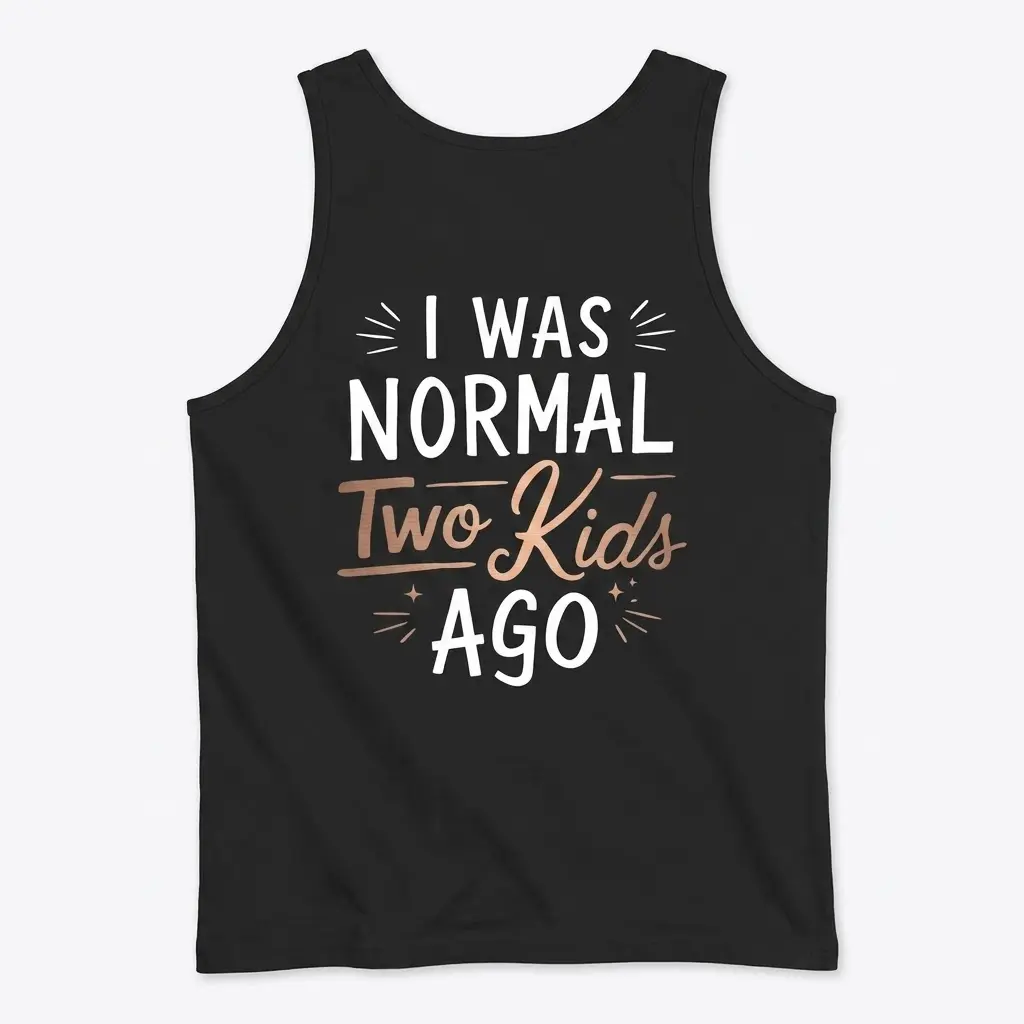 Back view flat lay of a tank top printed with 'I Was Normal Two Kids Ago'.