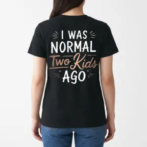 Funny I Was Normal Two Kids Ago T-Shirt 9 Back view of a woman wearing the 'I Was Normal Two Kids Ago' graphic shirt.