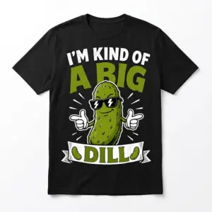 Black t-shirt featuring a cartoon pickle in sunglasses pointing, with the pun "I'M KIND OF A BIG DILL" in white and green text.