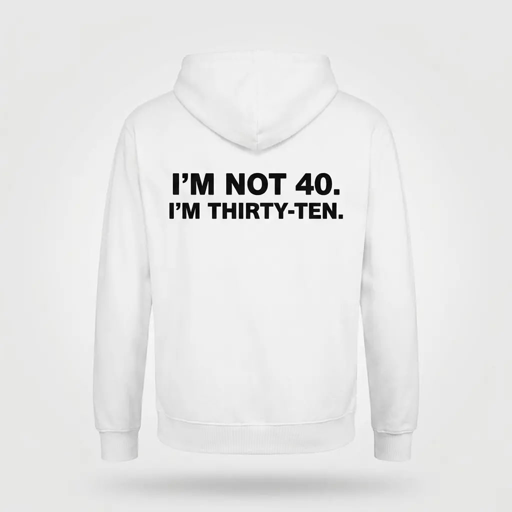 Funny I'm Not 40 I'm Thirty-Ten Birthday T-Shirt 2 Back flat lay of a white hoodie printed with I'M NOT 40. I'M THIRTY-TEN. across the center.