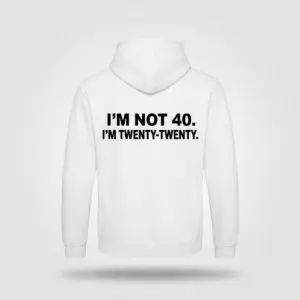 Funny I'm Not 40 Twenty-Twenty Birthday T-Shirt 7 Back flat lay of a hoodie featuring bold text reading I'M NOT 40. I'M TWENTY-TWENTY.