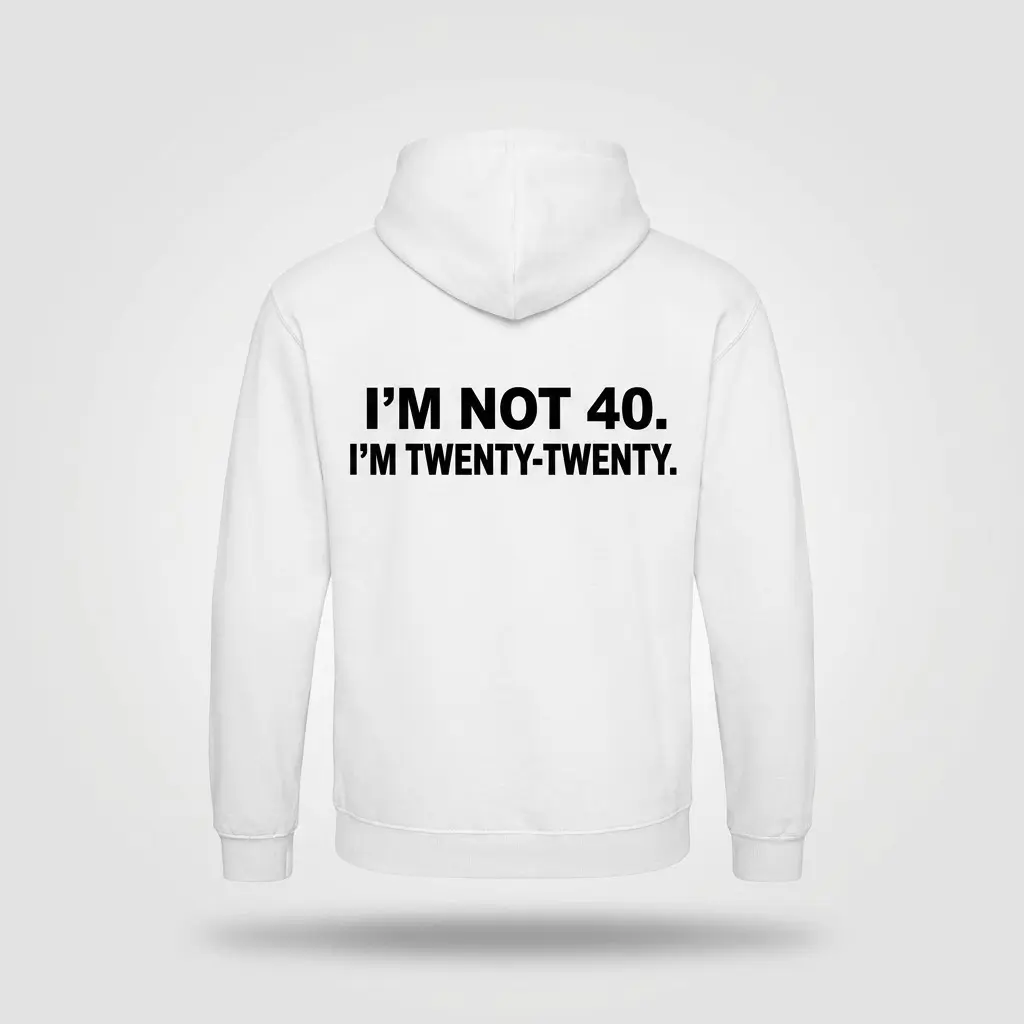 Funny I'm Not 40 Twenty-Twenty Birthday T-Shirt 2 Back flat lay of a hoodie featuring bold text reading I'M NOT 40. I'M TWENTY-TWENTY.