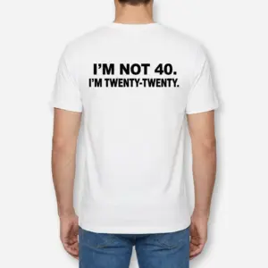 Funny I'm Not 40 Twenty-Twenty Birthday T-Shirt 9 Back view of a man wearing a t-shirt printed with I'M NOT 40. I'M TWENTY-TWENTY.