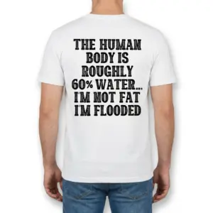 Funny I'm Not Fat I'm Flooded Graphic T-Shirt 9 Back view of a man wearing a shirt with the funny quote: The human body is roughly 60% water... I'm not fat I'm flooded.