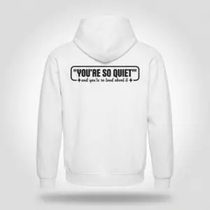 Funny Introvert Sarcastic Quote T-Shirt 7 Back flat lay of a hoodie printed with the introvert quote You're So Quiet and you're so loud about it.