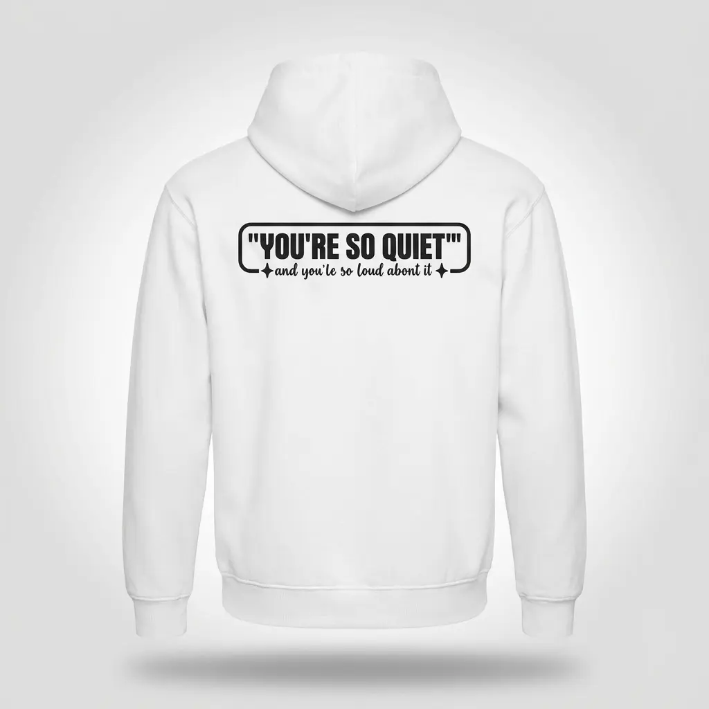 Back flat lay of a hoodie printed with the introvert quote You're So Quiet and you're so loud about it.
