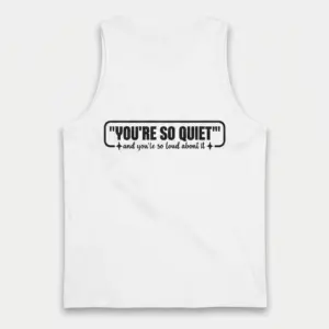 Funny Introvert Sarcastic Quote T-Shirt 8 Back flat lay of a tank top featuring the sarcastic introvert quote You're So Quiet.