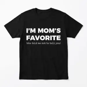 Black T-shirt with white text: 'I'm Mom's Favorite (she told me not to tell you)'.