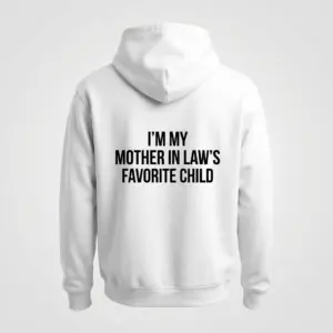 Funny Mother-in-Law's Favorite Child T-Shirt 7 Back view flat lay of a hoodie featuring the quote 'I'm My Mother In Law's Favorite Child'.