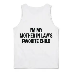 Funny Mother-in-Law's Favorite Child T-Shirt 8 Back flat lay view of a casual tank top printed with 'I'm My Mother In Law's Favorite Child'.