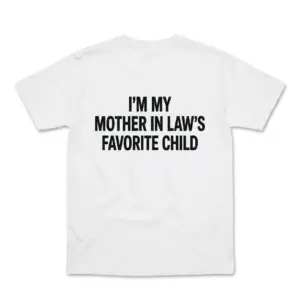 Back flat lay of a white t-shirt featuring the text 'I'm My Mother In Law's Favorite Child' in bold black font.