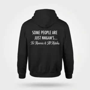Funny No Memories All Mistakes T-Shirt 7 Back view flat lay of a black hoodie printed with the sarcastic quote Some People Are Just NM&AM's... No Memories & All Mistakes.