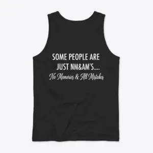 Funny No Memories All Mistakes T-Shirt 8 Back view flat lay of a black tank top featuring the humorous text Some People Are Just NM&AM's... No Memories & All Mistakes.