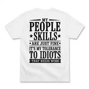 Back flat lay of a white t-shirt featuring sarcastic text about people skills and tolerance to idiots.