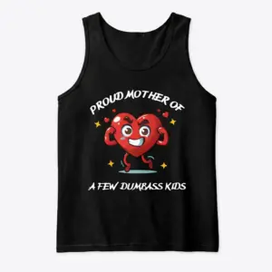 Funny Proud Mother of Dumbass Kids T-Shirt 8 Front flat lay of a tank top printed with the funny proud mother cartoon heart design and sarcastic text.