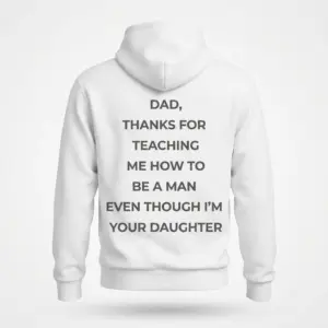 Funny Sarcastic Daughter to Dad T-Shirt 7 Back flat lay of a hoodie featuring the humorous quote thanking dad for teaching how to be a man.