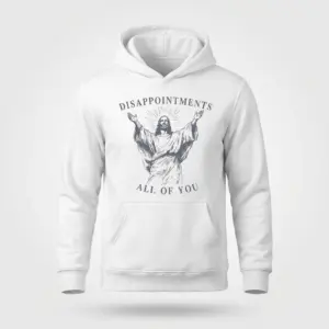 Funny Sarcastic Disappointments Jesus Graphic T-Shirt 7 Flat lay of a white hoodie printed with the funny sarcastic Jesus graphic and the text 'Disappointments All of You'.