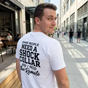 Funny Shock Collar Sarcasm T-Shirt 11 Casual lifestyle setting displaying the funny shock collar sarcasm shirt design.