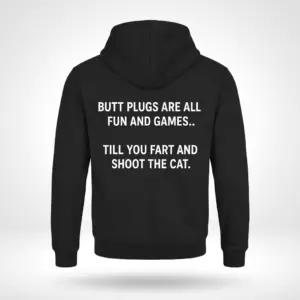 Funny Shoot The Cat Adult Gag T-Shirt 7 Back view of a black hoodie laid flat, printed with the funny adult humor joke about butt plugs and shooting the cat in white text.