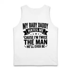 Funny Single Mom Baby Daddy Graphic T-Shirt 8 Flat lay display showing the back of a white tank top with a humorous graphic text design for single moms.