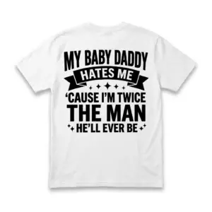 Flat lay of the back of a white t-shirt featuring a funny quote about a baby daddy in bold black text.