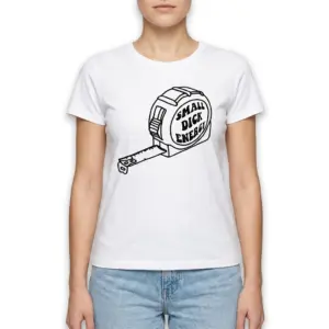 Funny Small Dick Energy Tape Measure T-Shirt 9 T-shirt displaying a tape measure with playful phrase.