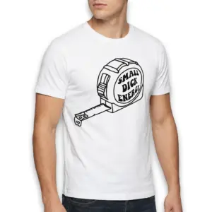 Funny Small Dick Energy Tape Measure T-Shirt 10 Graphic T-shirt with a tape measure labeled 'Small Dick Energy'.