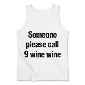 Funny Someone Please Call 9 Wine Wine T-Shirt 8 Sleeveless tank top laid flat displaying the funny distressed text Someone please call 9 wine wine on the chest.