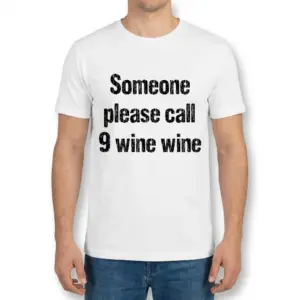 Funny Someone Please Call 9 Wine Wine T-Shirt 9 Front view of a male model wearing the call 9 wine wine shirt with bold text across the chest.