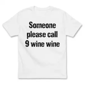 Funny Someone Please Call 9 Wine Wine Tank Top 7 Flat lay of a white t-shirt featuring distressed black text reading Someone please call 9 wine wine across the front.