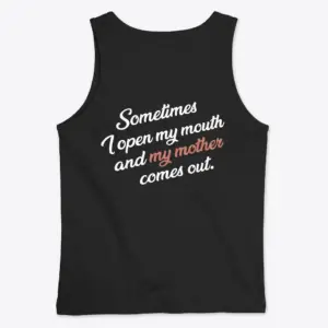 Funny Sounding Like My Mother T-Shirt 7 Flat lay showing the back of a black tank top printed with the humorous quote about sounding like one's mother.
