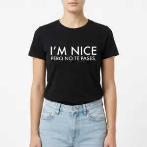 Funny Spanglish I'm Nice Pero No Te Pases T-Shirt 9 Detailed view of white text 'I'm Nice Pero No Te Pases' on a black T-shirt.