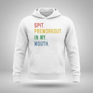 Funny Spit Preworkout Meme Gym T-Shirt 7 Front flatlay of a hoodie printed with the funny meme text SPIT. PREWORKOUT IN MY. MOUTH.