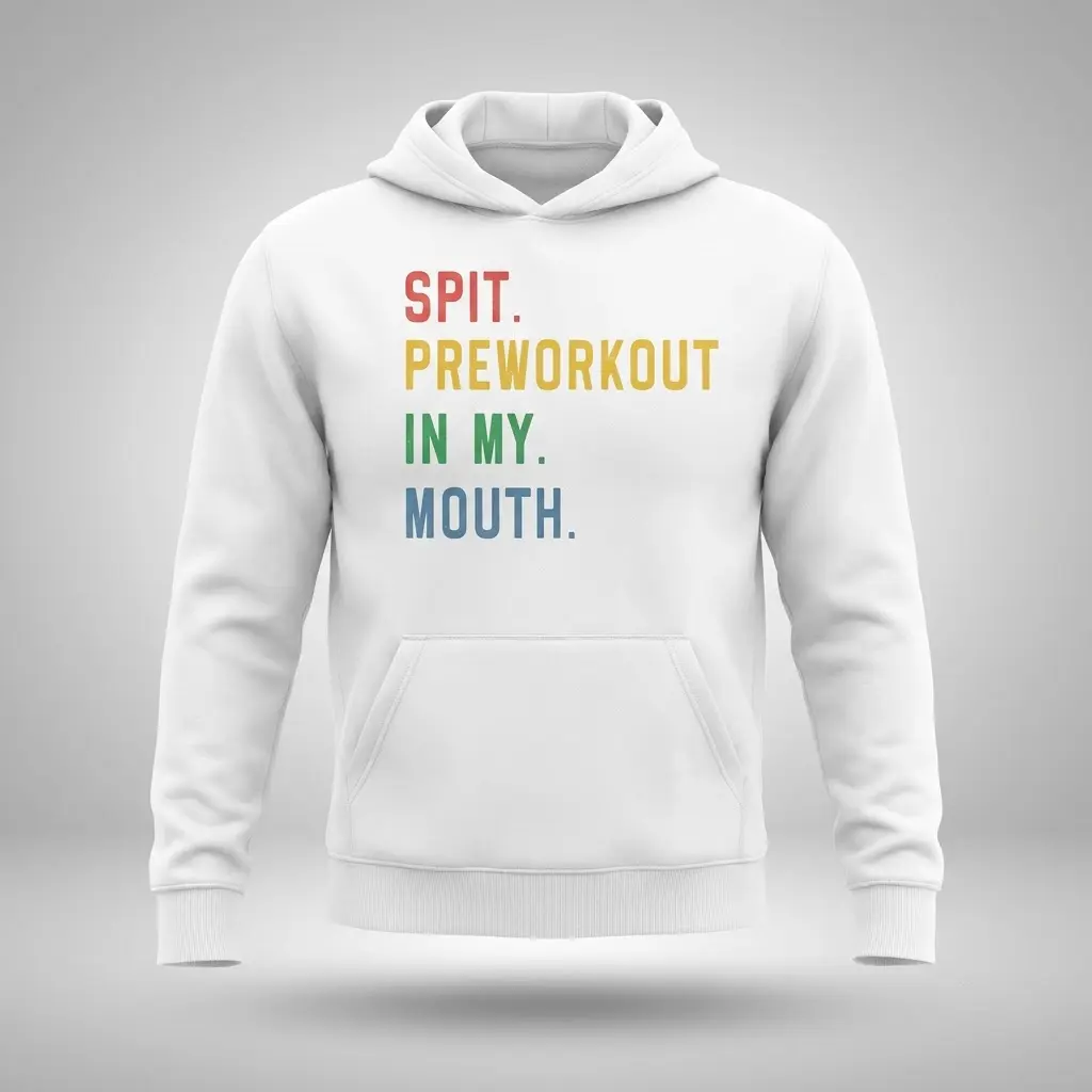 Front flatlay of a hoodie printed with the funny meme text SPIT. PREWORKOUT IN MY. MOUTH.
