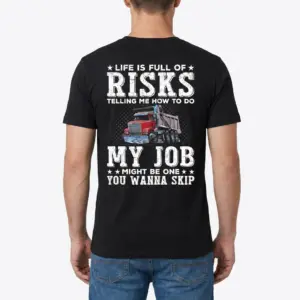 Funny Truck Driver Shirt - Life Is Full Of Risks 9 Man wearing a shirt with funny truck driver theme, back view.