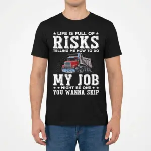 Funny Truck Driver Shirt - Life Is Full Of Risks 11 Man wearing a funny truck driver shirt, front view.