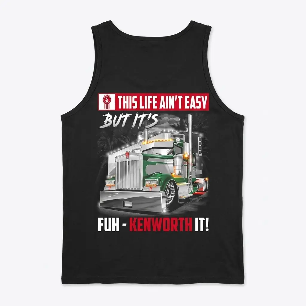 Funny Trucker Kenworth Life T-Shirt 3 Black tank top flatlay from the back, with a green Kenworth truck design and "This Life Ain't Easy But It's Fuh-Kenworth It!" phrase.