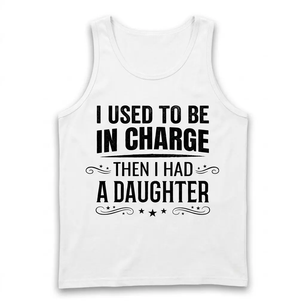 Funny Used To Be In Charge Daughter T-Shirt 3 Front flat lay view of a tank top printed with I Used To Be In Charge Then I Had A Daughter.