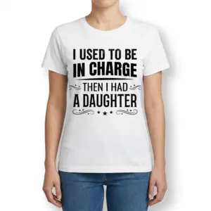 Funny Used To Be In Charge Daughter T-Shirt 9 Front view of a woman wearing the funny parenting shirt reading I Used To Be In Charge Then I Had A Daughter.