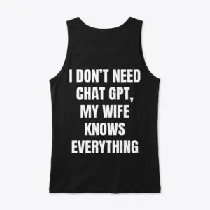 I Don't Need Chat GPT Wife Knows Everything T-Shirt 8 Black front-flatlay tank top mockup with the same wife knows everything slogan.