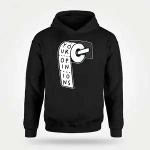 Funny Your Opinions Toilet Paper T-Shirt 7 Black pullover hoodie flat lay featuring a toilet paper roll graphic reading YOUR OPINIONS on the paper.