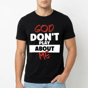 God Don't Play About Me Christian T-Shirt 8 Christian-themed T-shirt reading 'God Don't Play About Me' in striking colors.