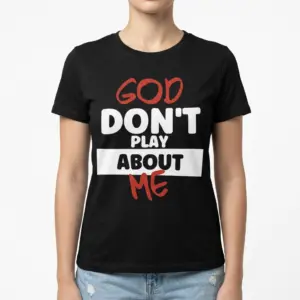 God Don't Play About Me Christian T-Shirt 9 Close-up of text 'God Don't Play About Me' on a faith-based T-shirt design.