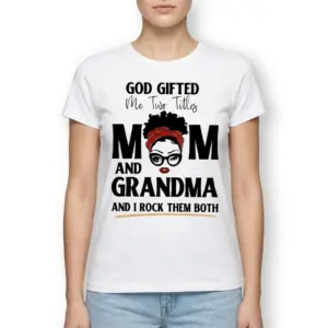 God Gifted Me Two Titles Mom and Grandma T-Shirt 9 T-shirt design with 'God Gifted Me Two Titles Mom and Grandma' text and woman's face illustration.