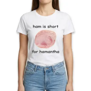 Ham Is Short For Hamantha Funny T-Shirt 9 Graphic T-shirt displaying a ham slice and the phrase 'ham is short for hamantha'.