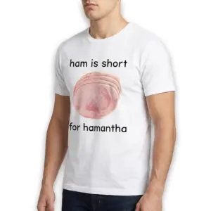 Ham Is Short For Hamantha Funny T-Shirt 10 Humor-themed T-shirt featuring an illustrated ham and witty text.