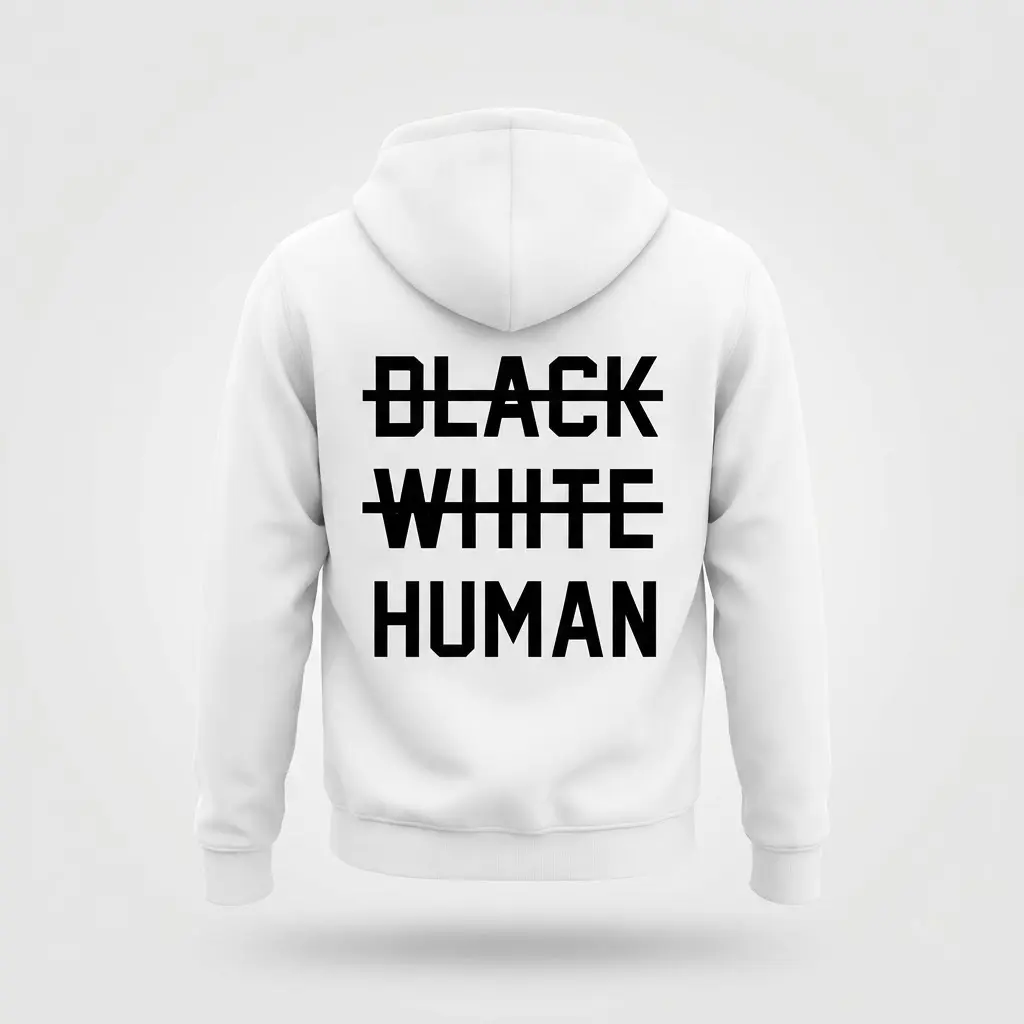 Back view flat lay of a white hoodie printed with crossed-out BLACK and WHITE labels above the prominent word HUMAN.