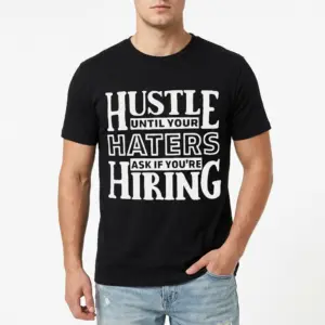 Hustle Until Your Haters Ask If You're Hiring T-Shirt 8 Entrepreneur-themed black t-shirt with bold text 'Hustle Until Your Haters Ask If You're Hiring'.